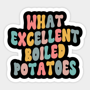 What Excellent Boiled Potatoes Funny Quotes Sticker